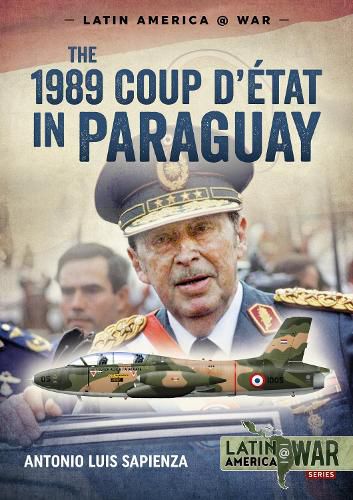 Cover image for The 1989 Coup d'Etat in Paraguay: The End of a Long Dictatorship, 1954-1989