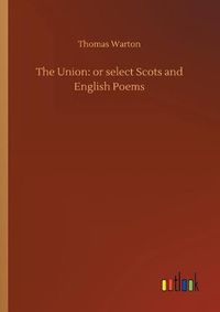 Cover image for The Union: or select Scots and English Poems