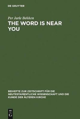 Cover image for The Word is Near You: A Study of Deuteronomy 30:12-14 in Paul's Letter to the Romans in a Jewish Context