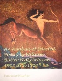 Cover image for An Analysis of Selected Poetry by William Butler Yeats Between 1918 and 1928