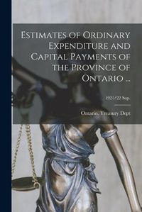 Cover image for Estimates of Ordinary Expenditure and Capital Payments of the Province of Ontario ...; 1921/22 sup.