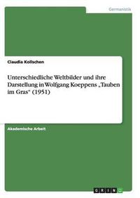 Cover image for Unterschiedliche Weltbilder Und Ihre Darstellung in Wolfgang Koeppens  Tauben Im Gras  (1951)