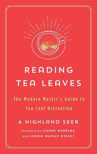 Cover image for Reading Tea Leaves: The Modern Mystic's Guide to Tea Leaf Divination