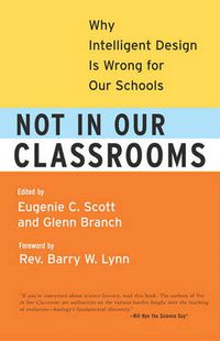 Cover image for Not in Our Classrooms: Why Intelligent Design Is Wrong for Our Schools