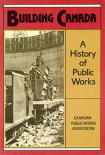 Cover image for Building Canada: A History of Public Works