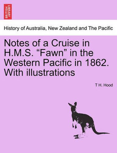 Cover image for Notes of a Cruise in H.M.S. Fawn in the Western Pacific in 1862. with Illustrations