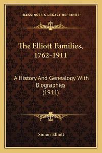 Cover image for The Elliott Families, 1762-1911: A History and Genealogy with Biographies (1911)