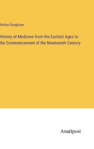 Cover image for History of Medicine from the Earliest Ages to the Commencement of the Nineteenth Century