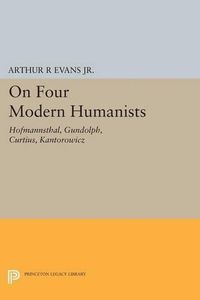 Cover image for On Four Modern Humanists: Hofmannsthal, Gundolph, Curtius, Kantorowicz