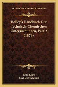 Cover image for Bolley's Handbuch Der Technisch-Chemischen Untersuchungen, Part 2 (1879)