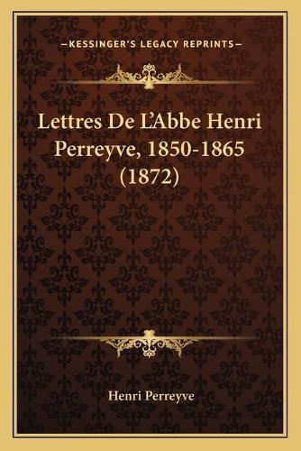 Lettres de L'Abbe Henri Perreyve, 1850-1865 (1872)