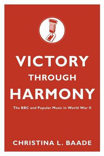 Cover image for Victory through Harmony: The BBC and Popular Music in World War II