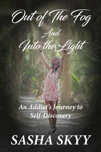 Cover image for Out of the Fog and Into the Light: An Addict's Journey to Self-Discovery