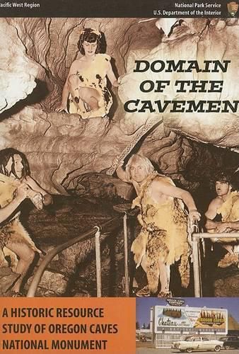 Cover image for Domain of the Caveman: A Historic Resource Study of Oregon Caves National Monument