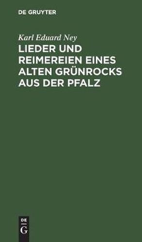 Cover image for Lieder Und Reimereien Eines Alten Grunrocks Aus Der Pfalz: Hochdeutsch Und in Heimischer Mundart