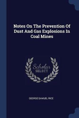 Cover image for Notes on the Prevention of Dust and Gas Explosions in Coal Mines