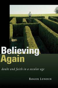 Cover image for Believing Again: Doubt and Faith in a Secular Age