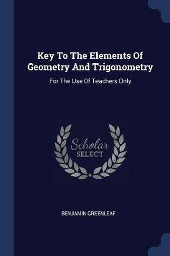 Cover image for Key to the Elements of Geometry and Trigonometry: For the Use of Teachers Only