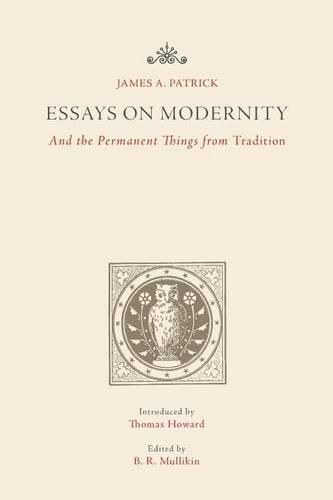 Essays on Modernity: And the Permanent Things from Tradition