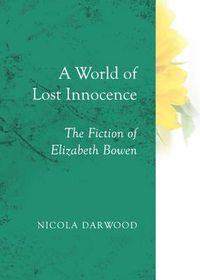 Cover image for A World of Lost Innocence: The Fiction of Elizabeth Bowen
