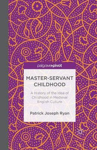 Cover image for Master-Servant Childhood: A History of the Idea of Childhood in Medieval English Culture