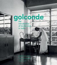 Cover image for Golconde: The Introduction of Modernism in India