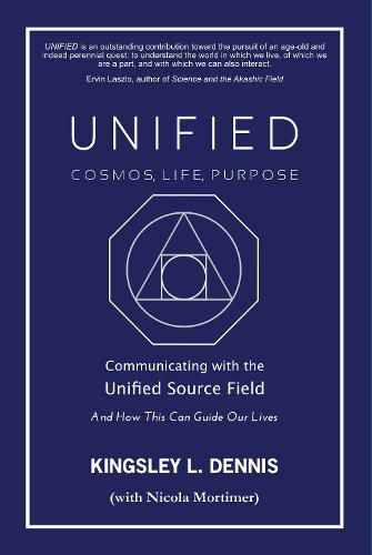 UNIFIED - COSMOS, LIFE, PURPOSE: Communicating with the Unified Source Field & How This Can Guide Our Lives