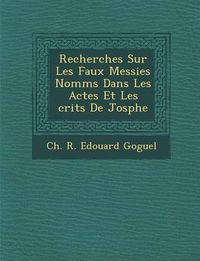 Cover image for Recherches Sur Les Faux Messies Nomm S Dans Les Actes Et Les Crits de Jos Phe