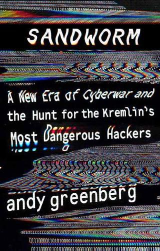 Cover image for Sandworm: A New Era of Cyberwar and the Hunt for the Kremlin's Most Dangerous Hackers