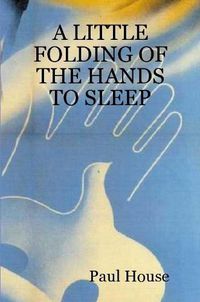 Cover image for A Little Folding of the Hands to Sleep