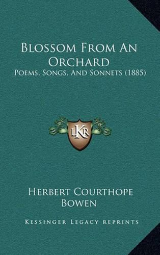 Cover image for Blossom from an Orchard: Poems, Songs, and Sonnets (1885)