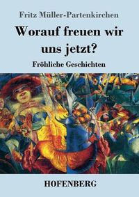 Cover image for Worauf freuen wir uns jetzt?: Froehliche Geschichten