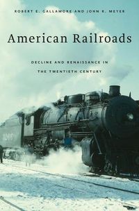 Cover image for American Railroads: Decline and Renaissance in the Twentieth Century