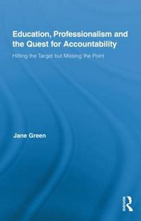 Cover image for Education, Professionalism, and the Quest for Accountability: Hitting the Target but Missing the Point