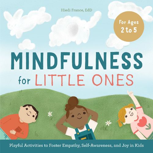 Cover image for Mindfulness for Little Ones: Playful Activities to Foster Empathy, Self-Awareness, and Joy in Kids