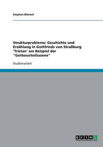 Cover image for Strukturprobleme: Geschichte und Erzahlung in Gottfrieds von Strassburg 'Tristan' am Beispiel der Gottesurteilsszene