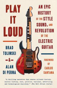 Cover image for Play It Loud: An Epic History of the Style, Sound, and Revolution of the Electric Guitar