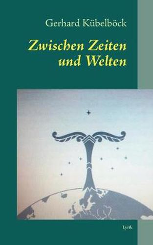 Cover image for Zwischen Zeiten und Welten: Lyrik