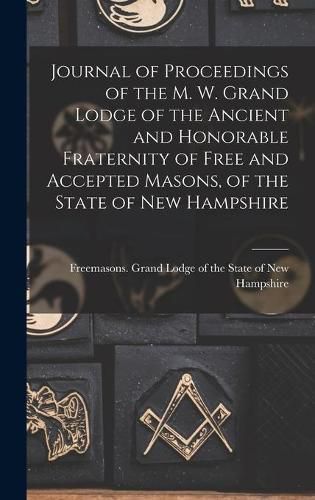 Cover image for Journal of Proceedings of the M. W. Grand Lodge of the Ancient and Honorable Fraternity of Free and Accepted Masons, of the State of New Hampshire