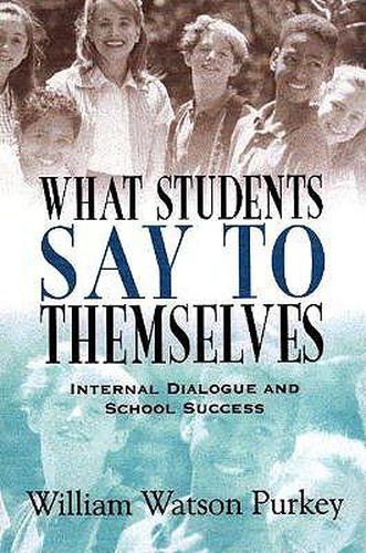 Cover image for What Students Say to Themselves: Internal Dialogue and School Success