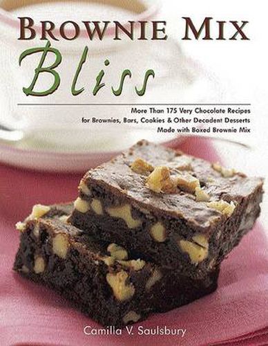 Cover image for Brownie Mix Bliss: More Than 175 Very Chocolate Recipes for Brownies, Bars, Cookies & Other Desserts Made with Brownie Mix