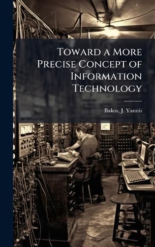 Cover image for Toward a More Precise Concept of Information Technology
