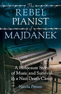 Cover image for The Rebel Pianist of Majdanek