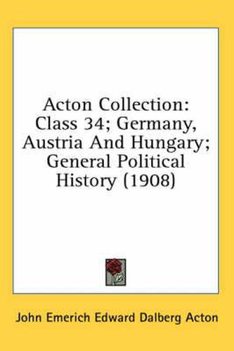 Cover image for Acton Collection: Class 34; Germany, Austria and Hungary; General Political History (1908)