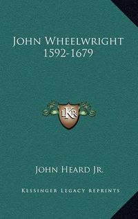 Cover image for John Wheelwright 1592-1679