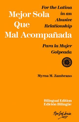 Cover image for Mejor Sola Que Mal Acompanada: For the Latina in an Abusive Relationship/Para La Mujer Golpeada