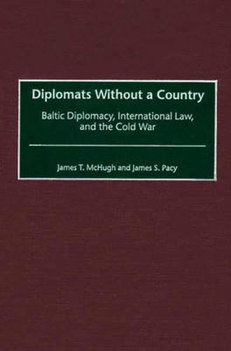 Cover image for Diplomats Without a Country: Baltic Diplomacy, International Law, and the Cold War