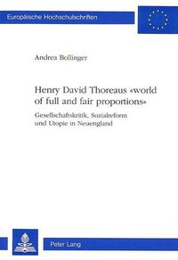 Cover image for Henry David Thoreaus -World of Full and Fair Proportions-: Gesellschaftskritik, Sozialreform Und Utopie in Neuengland