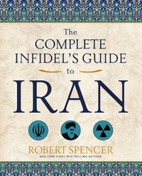 Cover image for The Complete Infidel's Guide to Iran