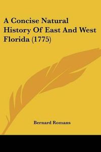 Cover image for A Concise Natural History of East and West Florida (1775)